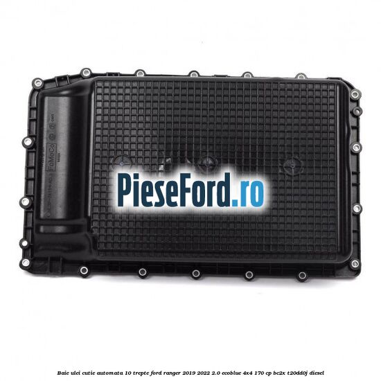 Baie ulei cutie automata 10 trepte Ford Ranger 2019-2022 2.0 EcoBlue 4x4 170 cp BC2X, T20DD0J diesel