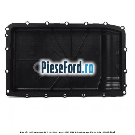 Baie ulei cutie automata 10 trepte Ford Ranger 2019-2022 2.0 EcoBlue 4x4 170 cp BC2X, T20DD0J diesel