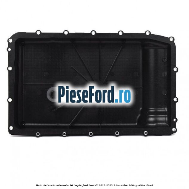 Baie ulei cutie automata 10 trepte Ford Transit 2019-2023 2.0 EcoBlue 160 cp N0HA diesel