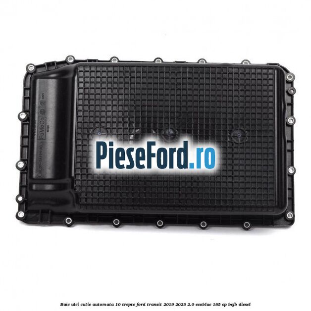 Baie ulei cutie automata 10 trepte Ford Transit 2019-2023 2.0 EcoBlue 185 cp BCFB diesel