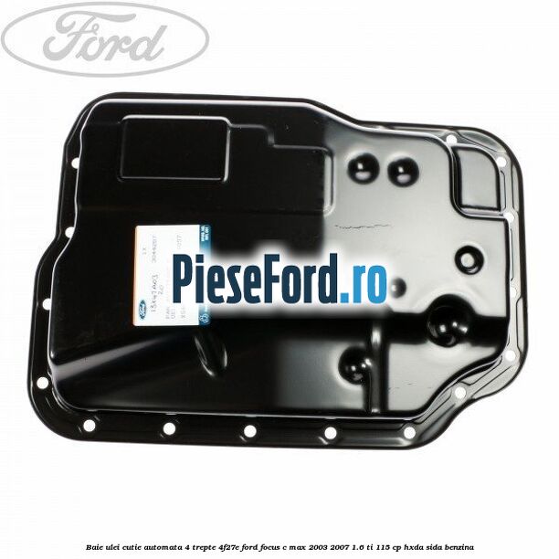 Baie ulei cutie automata 4 trepte 4F27E Ford Focus C-Max 2003-2007 1.6 Ti 115 cp HXDA, SIDA benzina