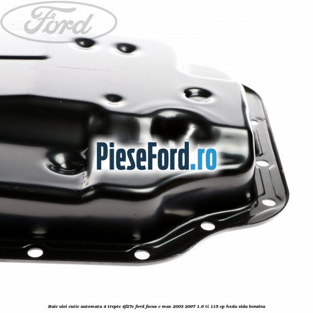 Baie ulei cutie automata 4 trepte 4F27E Ford Focus C-Max 2003-2007 1.6 Ti 115 cp HXDA, SIDA benzina