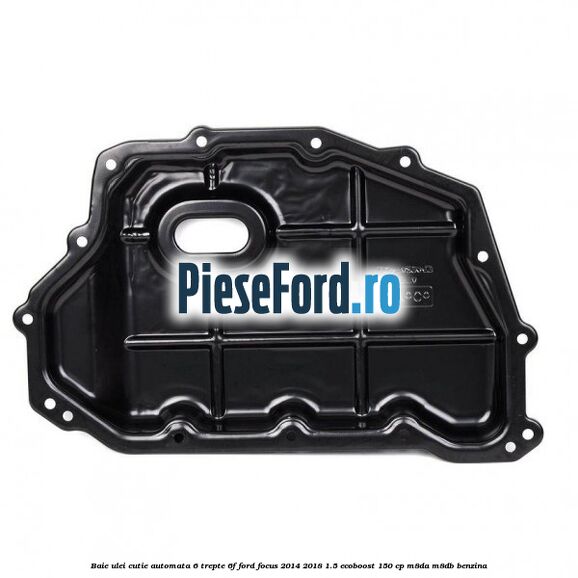 Baie ulei cutie automata 6 trepte 6F Ford Focus 2014-2018 1.5 EcoBoost 150 cp M8DA, M8DB benzina