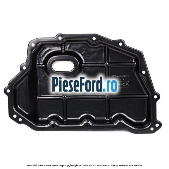 Baie ulei cutie automata 6 trepte 6F Ford Focus 2014-2018 1.5 EcoBoost 150 cp M8DA, M8DB benzina