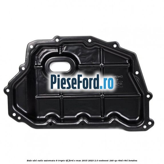 Baie ulei cutie automata 6 trepte 6F Ford S-Max 2015-2023 2.0 EcoBoost 240 cp R9CD, R9CI benzina