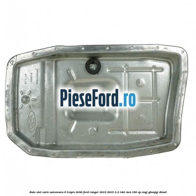 Baie ulei cutie automata 6 trepte 6R80 Ford Ranger 2012-2015 2.2 TDCi 4x4 150 cp ENQJ, GBVAJQJ diesel