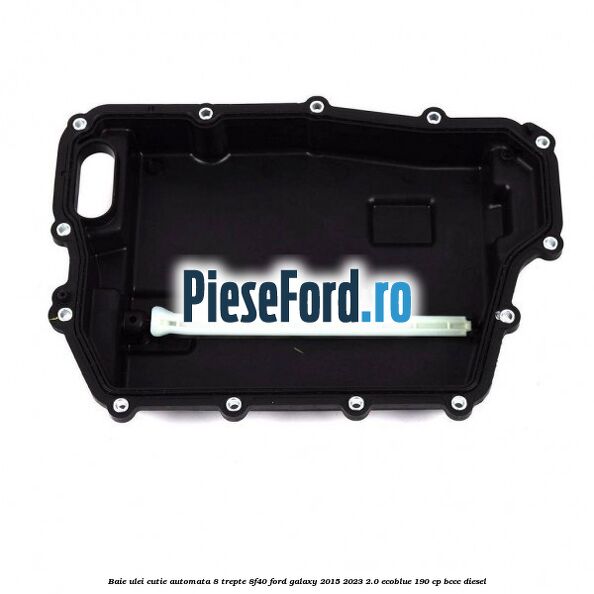 Baie ulei cutie automata 8 trepte 8F40 Ford Galaxy 2015-2023 2.0 EcoBlue 190 cp BCCC diesel