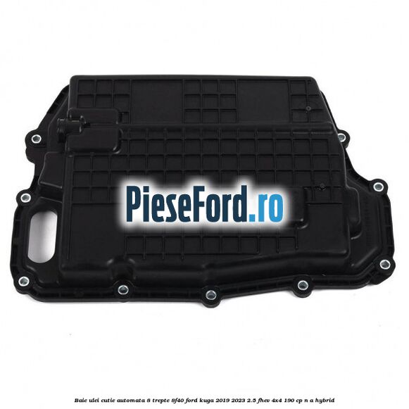 Baie ulei cutie automata 8 trepte 8F40 Ford Kuga 2019-2023 2.5 FHEV 4x4 190 cp n/a hybrid