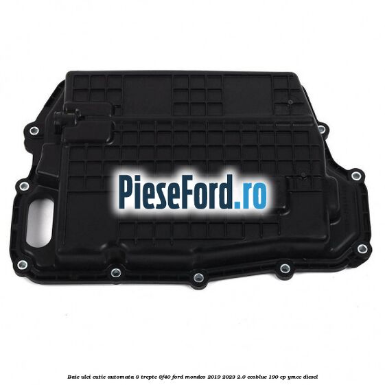 Baie ulei cutie automata 8 trepte 8F40 Ford Mondeo 2019-2023 2.0 EcoBlue 190 cp YMCC diesel