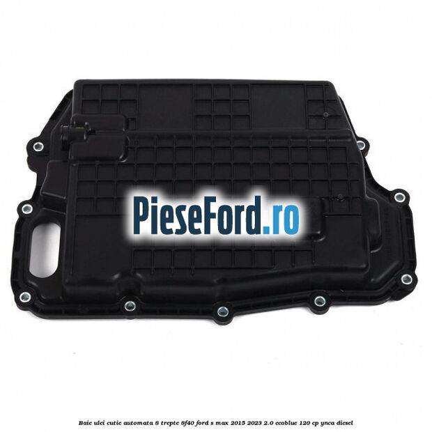 Baie ulei cutie automata 8 trepte 8F40 Ford S-Max 2015-2023 2.0 EcoBlue 120 cp YNCA diesel