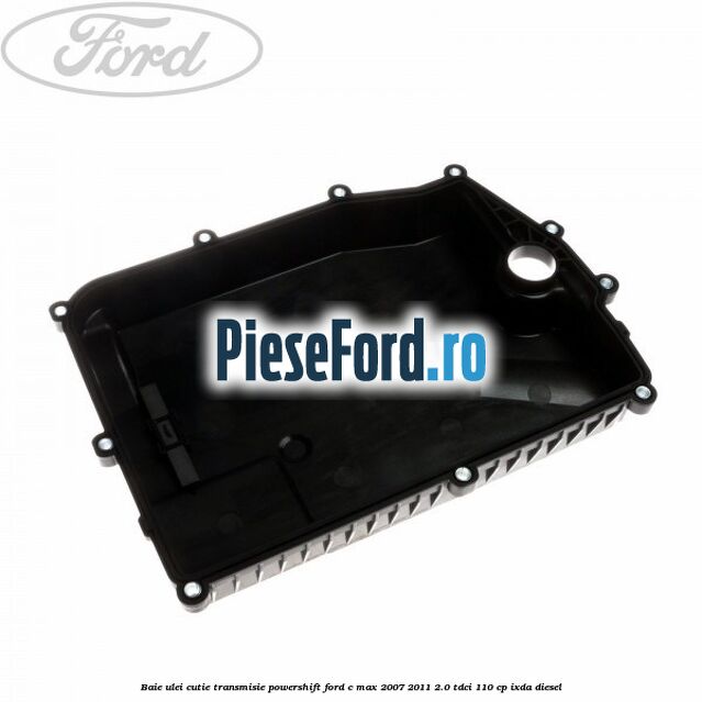 Baie ulei cutie transmisie Powershift Ford C-Max 2007-2011 2.0 TDCi 110 cp Baie ulei cutie transmisie Powershift Ford C-Max 2007-2011 2.0 TDCi 110 cp IXDA diesel