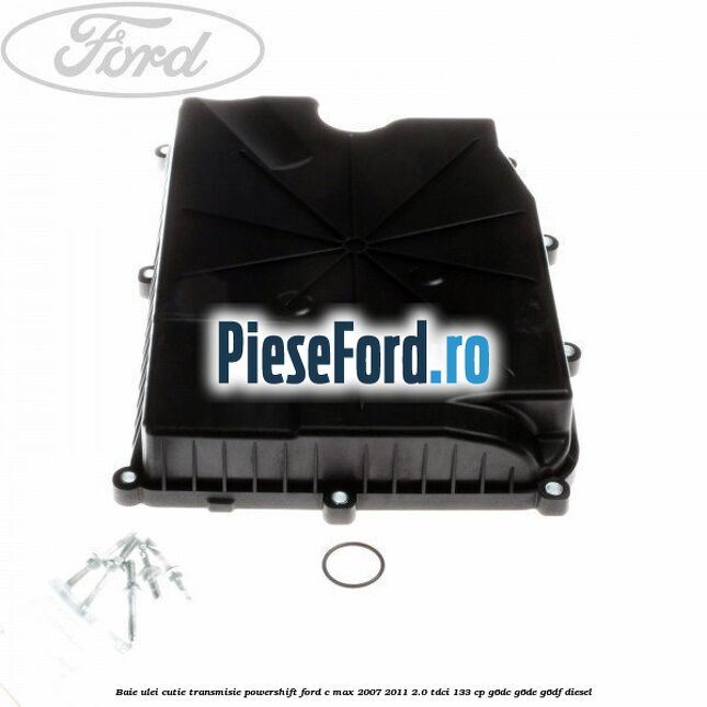 Baie ulei cutie transmisie Powershift Ford C-Max 2007-2011 2.0 TDCi 133 cp G6DC, G6DE, G6DF diesel