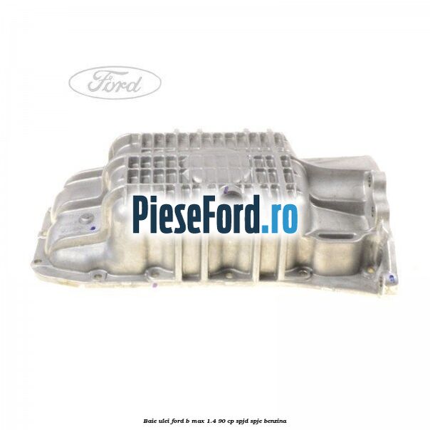 Baie ulei Ford B-Max 1.4 90 cp