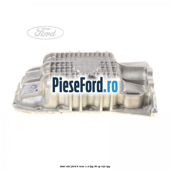 Baie ulei Ford B-Max 1.4 LPG 90 cp