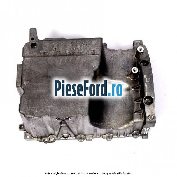 Baie ulei Ford C-Max 2011-2015 1.0 EcoBoost 100 cp M2DA, SFDA benzina