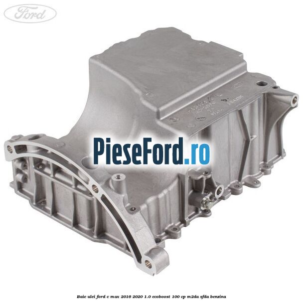 Baie ulei Ford C-Max 2016-2020 1.0 EcoBoost 100 cp M2DA, SFDA benzina