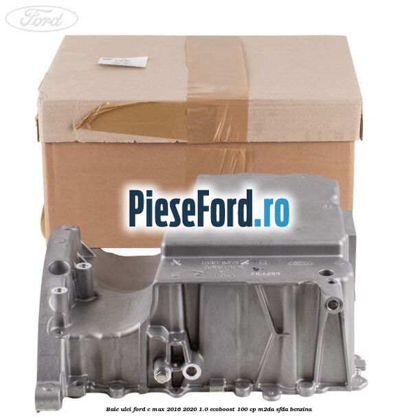 Baie ulei Ford C-Max 2016-2020 1.0 EcoBoost 100 cp M2DA, SFDA benzina