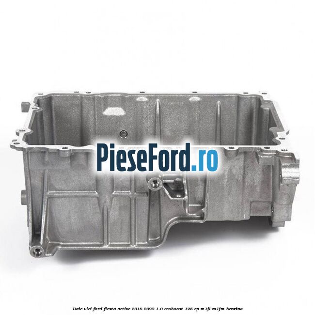 Baie ulei Ford Fiesta Active 2018-2023 1.0 EcoBoost 125 cp M1JL, M1JM benzina