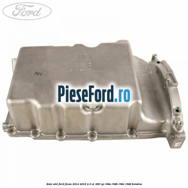 Baie ulei Ford Focus 2014-2018 2.0 ST 250 cp R9DA, R9DB, R9DC, R9DD benzina