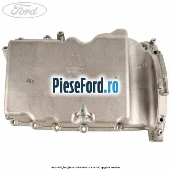 Baie ulei Ford Focus 2014-2018 2.3 RS 350 cp YVDA benzina