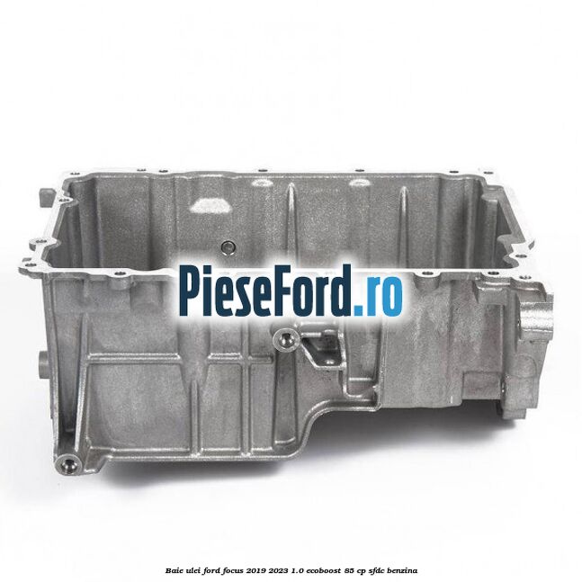 Baie ulei Ford Focus 2019-2023 1.0 EcoBoost 85 cp SFDC benzina
