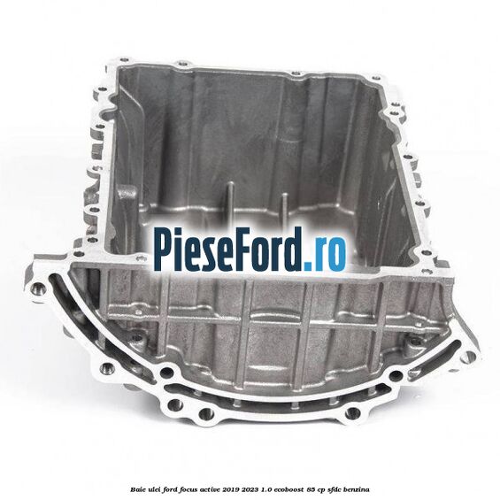 Baie ulei Ford Focus Active 2019-2023 1.0 EcoBoost 85 cp Baie ulei Ford Focus Active 2019-2023 1.0 EcoBoost 85 cp SFDC benzina