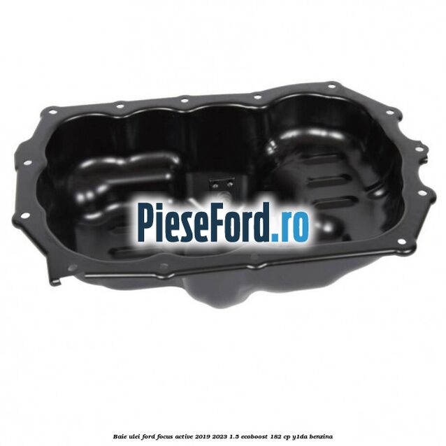 Baie ulei Ford Focus Active 2019-2023 1.5 EcoBoost 182 cp Y1DA benzina