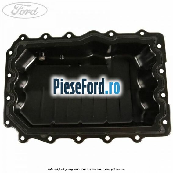 Baie ulei Ford Galaxy 1995-2000 2.3 16V 146 cp E5SA, Y5B benzina