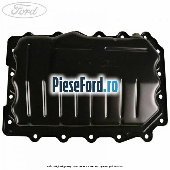 Baie ulei Ford Galaxy 1995-2000 2.3 16V 146 cp E5SA, Y5B benzina