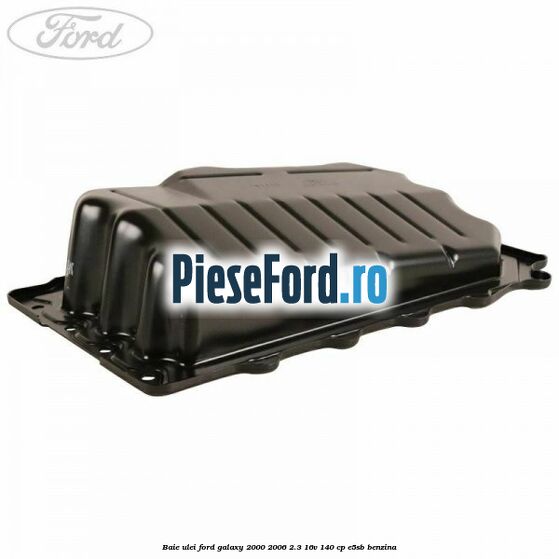 Baie ulei Ford Galaxy 2000-2006 2.3 16V 140 cp E5SB benzina