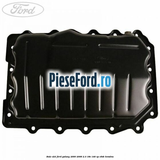 Baie ulei Ford Galaxy 2000-2006 2.3 16V 140 cp E5SB benzina
