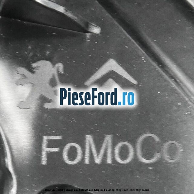 Baie ulei Ford Galaxy 2015-2023 2.0 TDCi 4x4 180 cp T8CG, T8CH, T8CI, T8CJ diesel