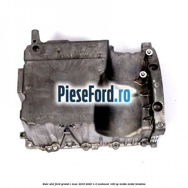 Baie ulei Ford Grand C-Max 2016-2020 1.0 EcoBoost 100 cp M2DA, M2DC benzina