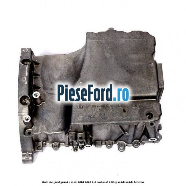 Baie ulei Ford Grand C-Max 2016-2020 1.0 EcoBoost 100 cp M2DA, M2DC benzina