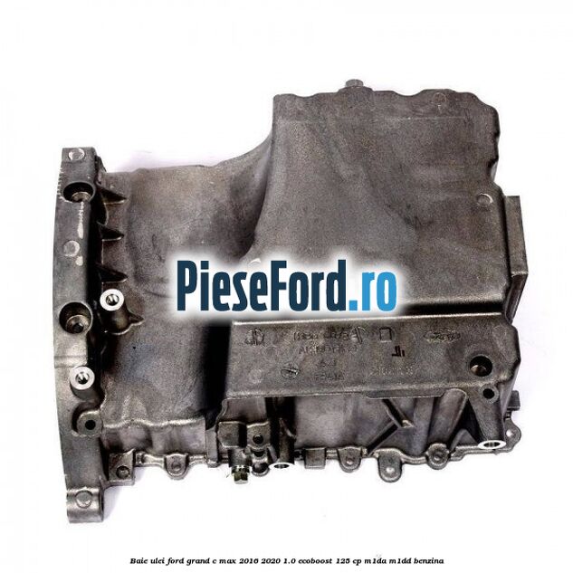 Baie ulei Ford Grand C-Max 2016-2020 1.0 EcoBoost 125 cp M1DA, M1DD benzina