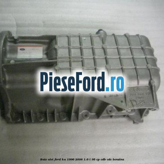 Baie ulei Ford Ka 1996-2008 1.6 i 95 cp Baie ulei Ford Ka 1996-2008 1.6 i 95 cp CDB, CDC benzina