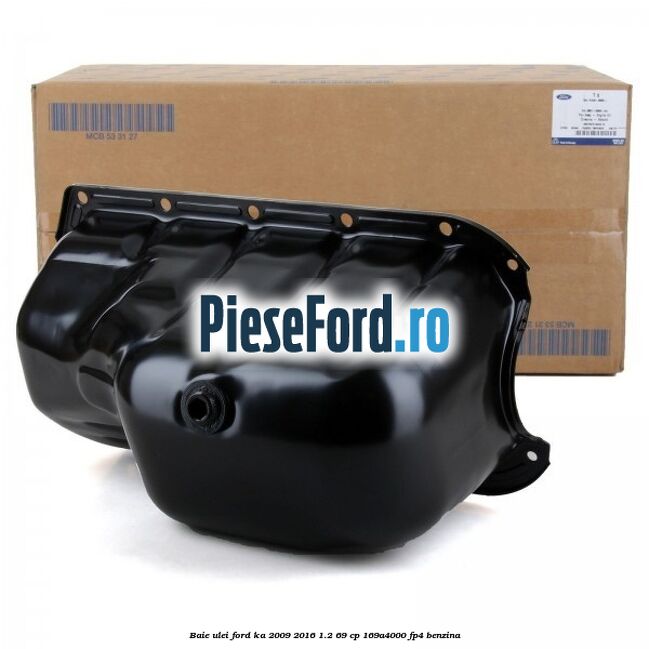 Baie ulei Ford Ka 2009-2016 1.2 69 cp 169A4000, FP4 benzina