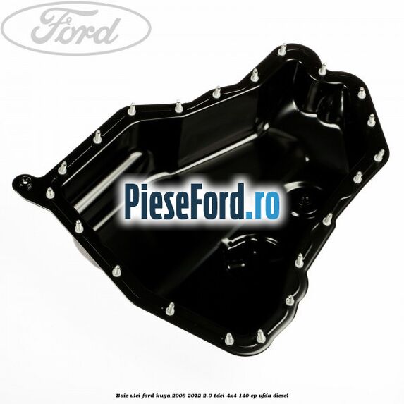 Baie ulei Ford Kuga 2008-2012 2.0 TDCI 4x4 140 cp UFDA diesel