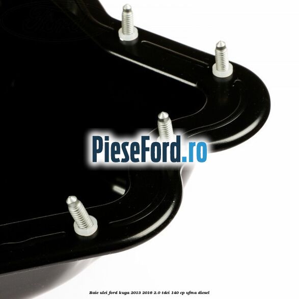 Baie ulei Ford Kuga 2013-2016 2.0 TDCi 140 cp UFMA diesel