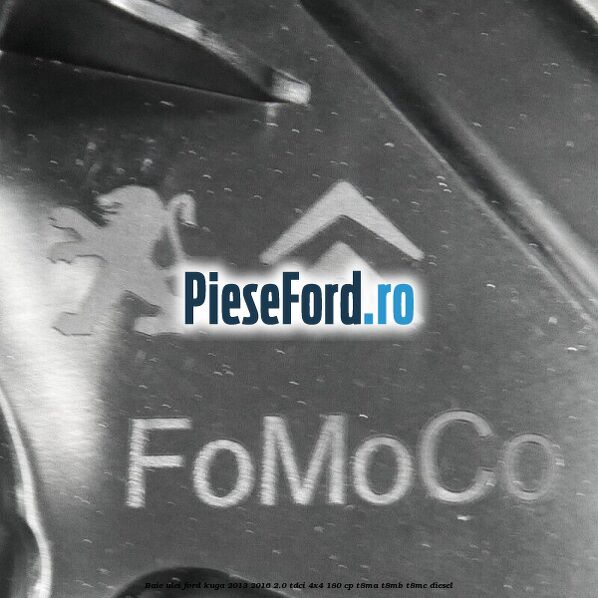 Baie ulei Ford Kuga 2013-2016 2.0 TDCi 4x4 180 cp Baie ulei Ford Kuga 2013-2016 2.0 TDCi 4x4 180 cp T8MA, T8MB, T8MC diesel