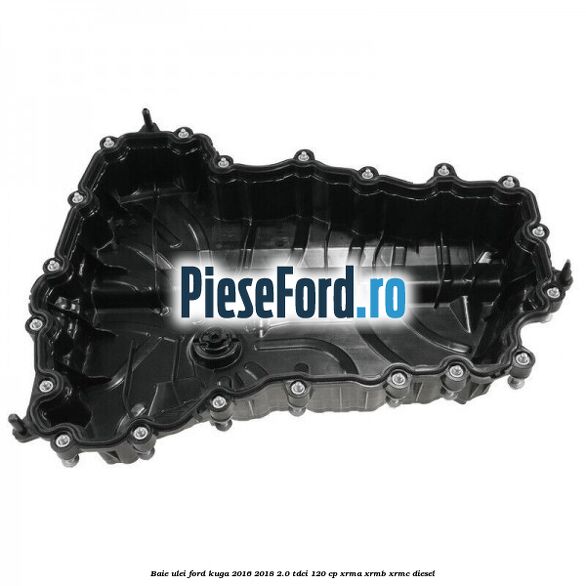 Baie ulei Ford Kuga 2016-2018 2.0 TDCi 120 cp XRMA, XRMB, XRMC diesel