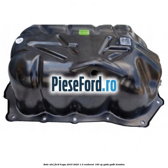 Baie ulei Ford Kuga 2019-2023 1.5 EcoBoost 150 cp YZDA, YZDB benzina