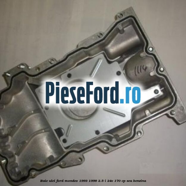 Baie ulei Ford Mondeo 1993-1996 2.5 i 24V 170 cp SEA benzina
