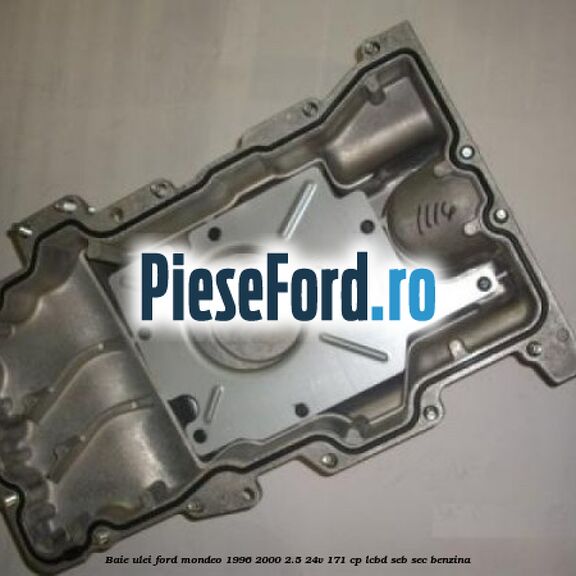 Baie ulei Ford Mondeo 1996-2000 2.5 24V 171 cp LCBD, SEB, SEC benzina