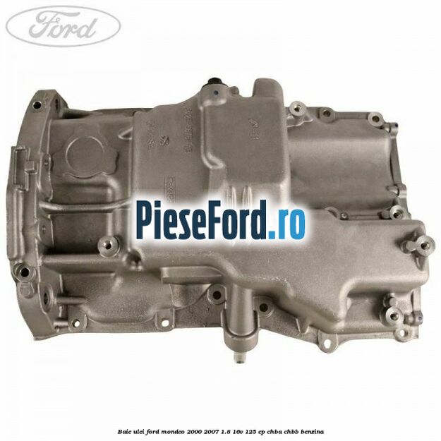 Baie ulei Ford Mondeo 2000-2007 1.8 16V 125 cp CHBA, CHBB benzina