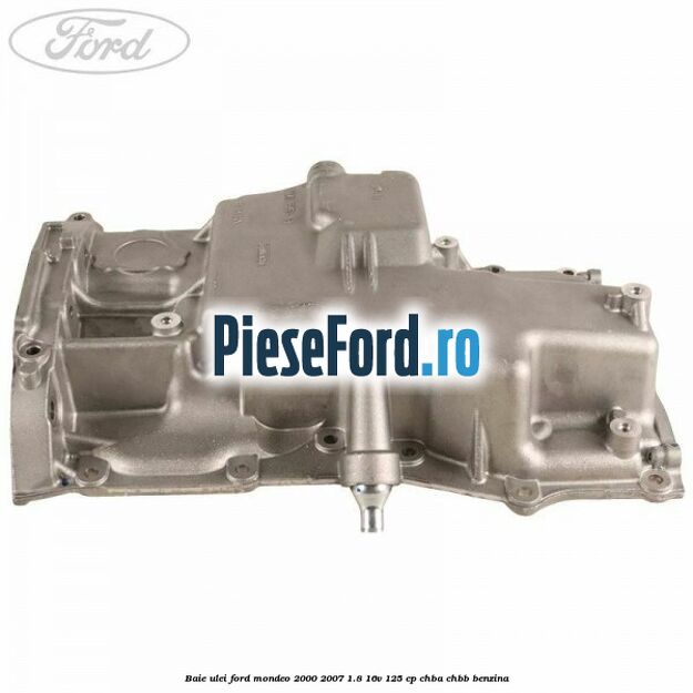 Baie ulei Ford Mondeo 2000-2007 1.8 16V 125 cp CHBA, CHBB benzina