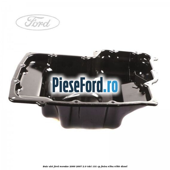 Baie ulei Ford Mondeo 2000-2007 2.0 TDCi 131 cp FMBA, N7BA, N7BB diesel