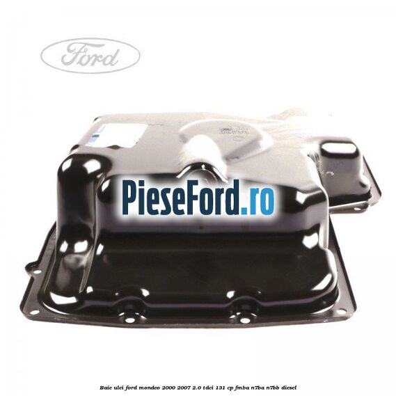 Baie ulei Ford Mondeo 2000-2007 2.0 TDCi 131 cp FMBA, N7BA, N7BB diesel