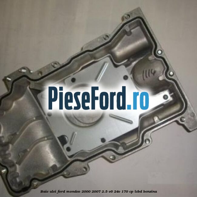 Baie ulei Ford Mondeo 2000-2007 2.5 V6 24V 170 cp LCBD benzina