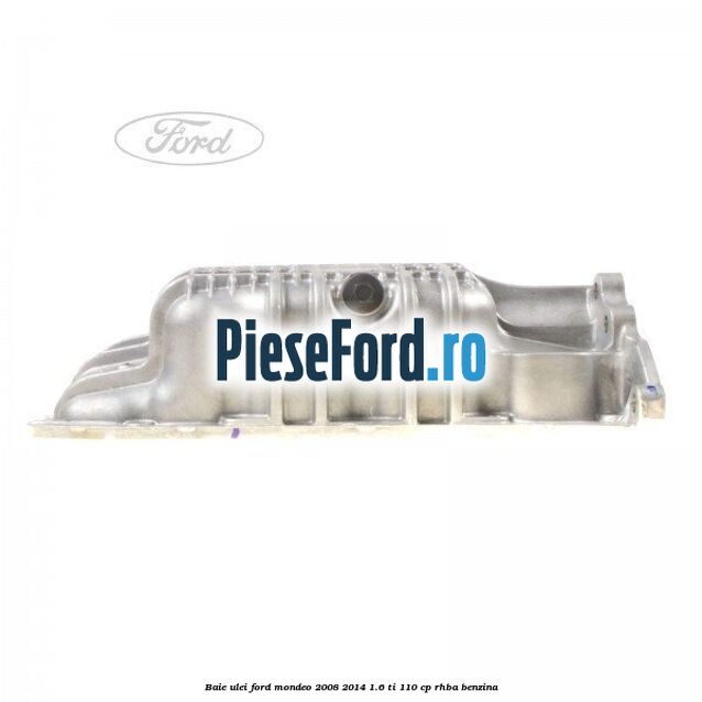 Baie ulei Ford Mondeo 2008-2014 1.6 Ti 110 cp RHBA benzina